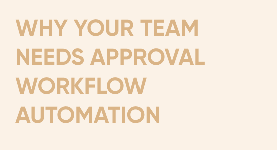 5 reasons why your team needs approval workflow automation