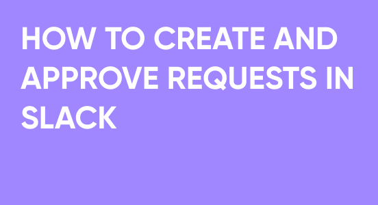 How to create and approve requests in Slack