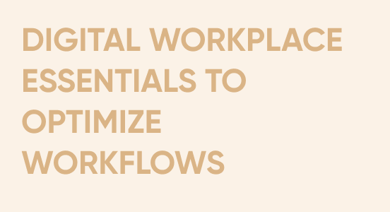 Digital Workplace Essentials to Optimize Workflows