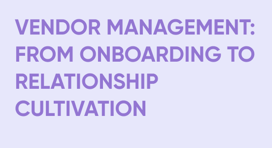 Vendor Management 101: From Onboarding to Relationship Cultivation