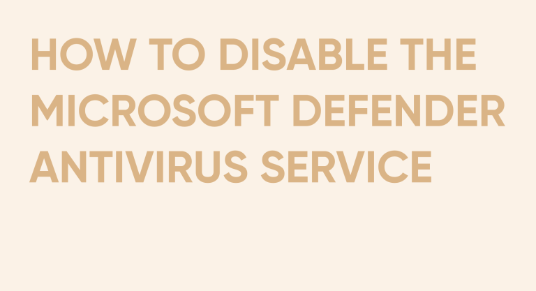 How to Disable the Microsoft Defender Antivirus Service